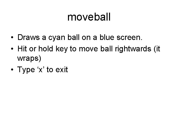 moveball • Draws a cyan ball on a blue screen. • Hit or hold