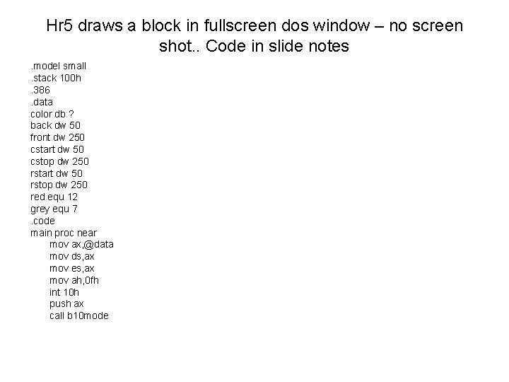 Hr 5 draws a block in fullscreen dos window – no screen shot. .