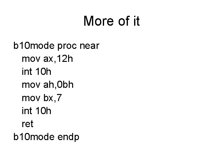 More of it b 10 mode proc near mov ax, 12 h int 10
