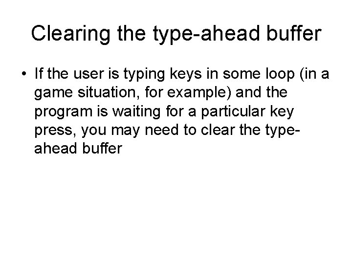 Clearing the type-ahead buffer • If the user is typing keys in some loop