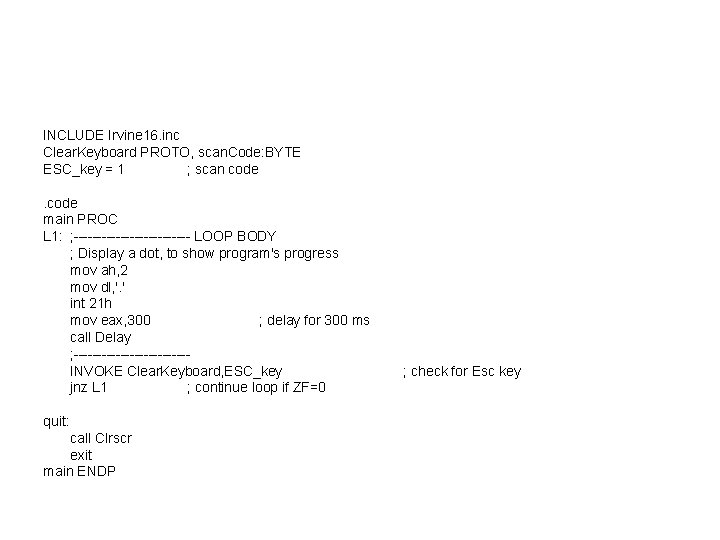 INCLUDE Irvine 16. inc Clear. Keyboard PROTO, scan. Code: BYTE ESC_key = 1 ;