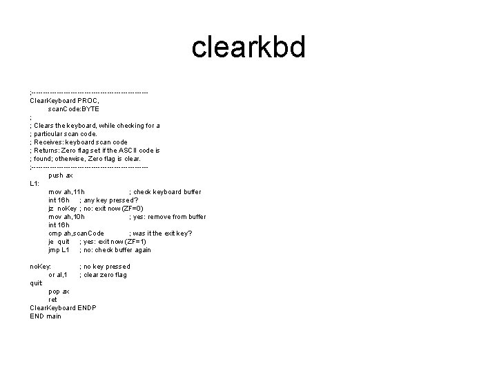 clearkbd ; -------------------------Clear. Keyboard PROC, scan. Code: BYTE ; ; Clears the keyboard, while