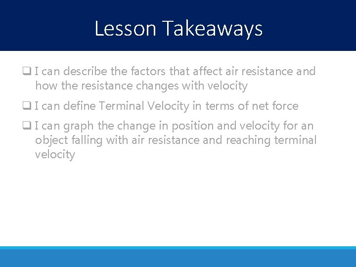 Lesson Takeaways q I can describe the factors that affect air resistance and how Lesson Takeaways q I can describe the factors that affect air resistance and how