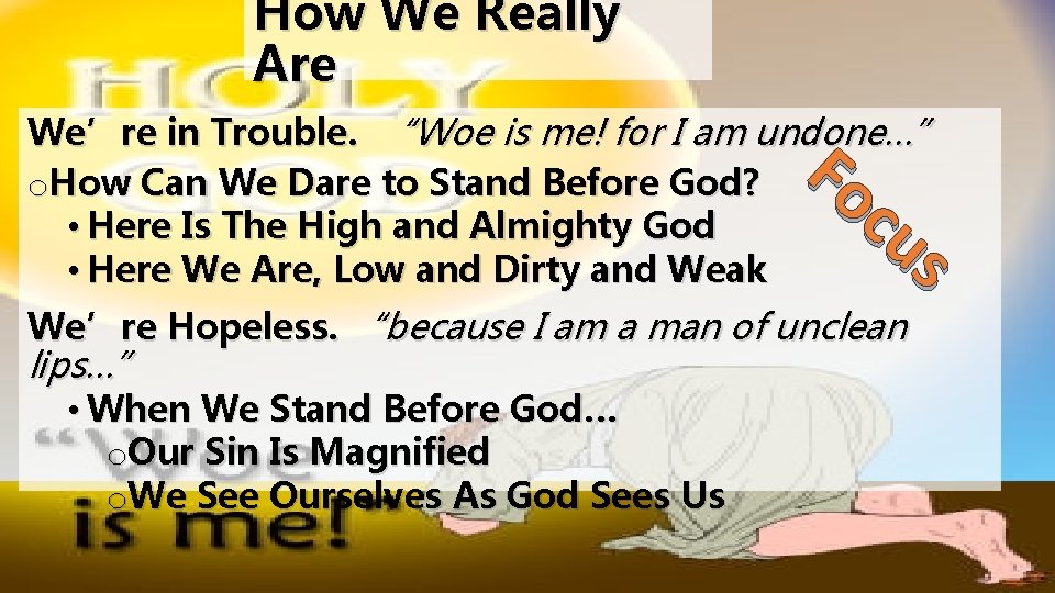 How We Really Are We’re in Trouble. “Woe is me! for I am undone…”