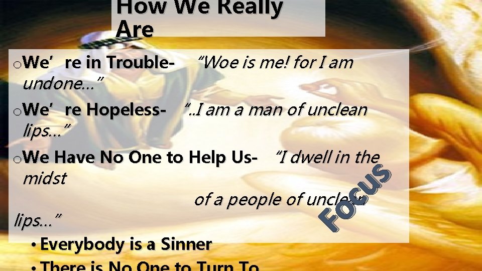 How We Really Are o. We’re in Trouble- “Woe is me! for I am
