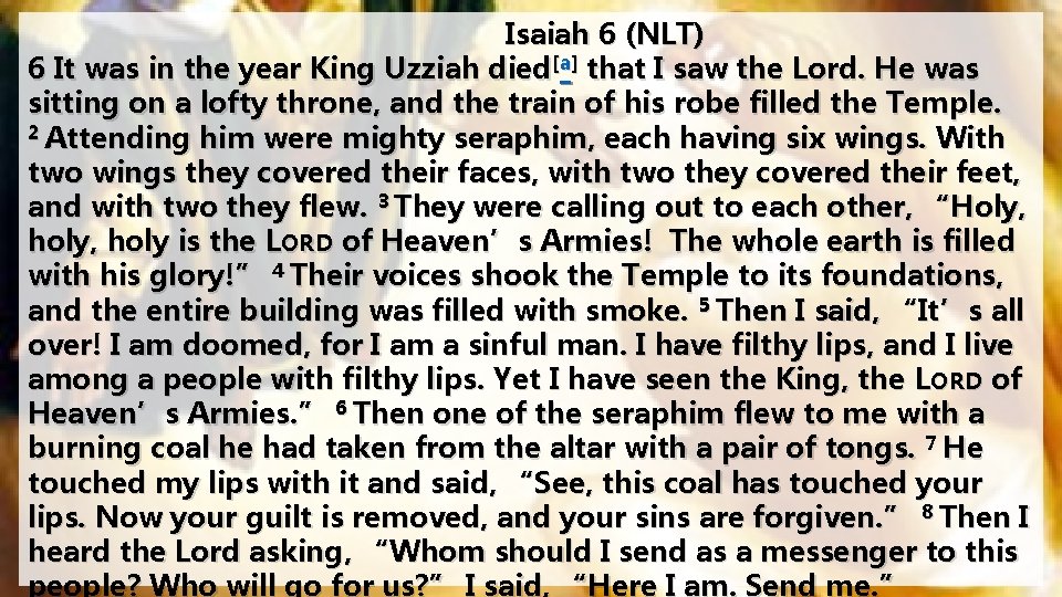 Isaiah 6 (NLT) 6 It was in the year King Uzziah died[a] that I