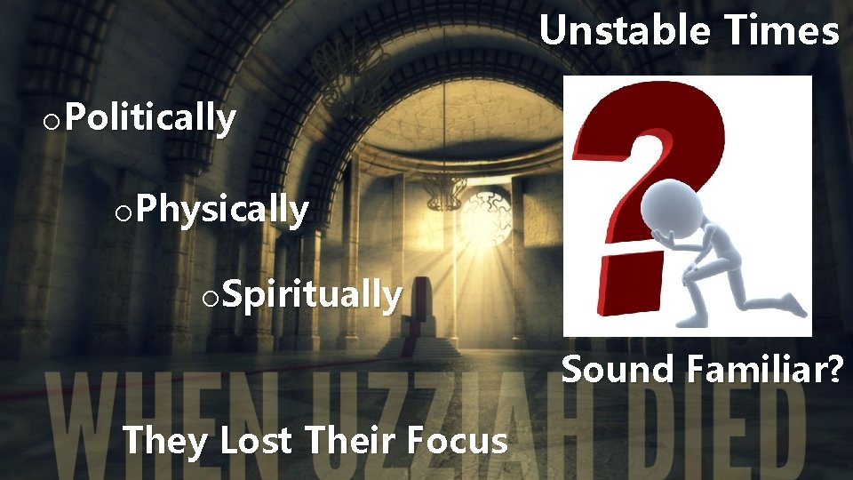 Unstable Times o. Politically o. Physically o. Spiritually Sound Familiar? They Lost Their Focus