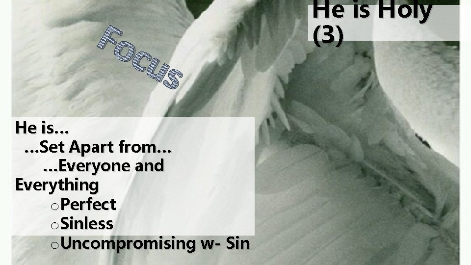 Foc us He is… …Set Apart from… …Everyone and Everything o. Perfect o. Sinless