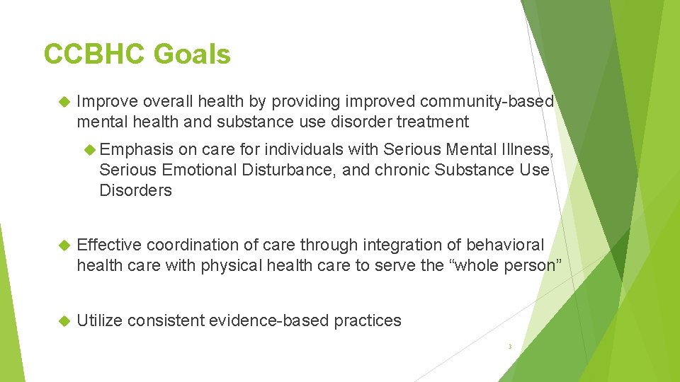 CCBHC Goals Improve overall health by providing improved community-based mental health and substance use