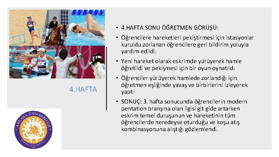  • 4. HAFTA SONU ÖĞRETMEN GÖRÜŞÜ: • Öğrencilere hareketleri pekiştirmesi için istasyonlar kuruldu.