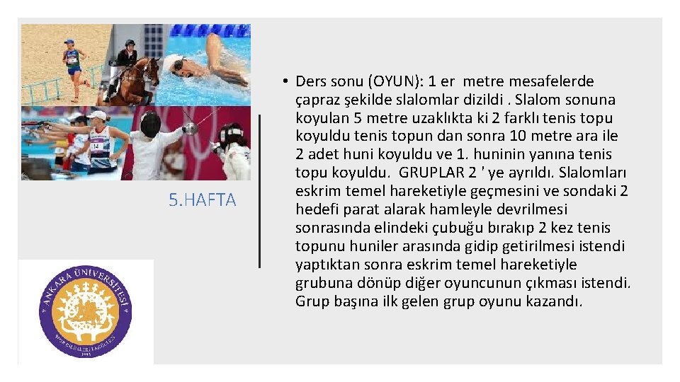 5. HAFTA • Ders sonu (OYUN): 1 er metre mesafelerde çapraz şekilde slalomlar dizildi.