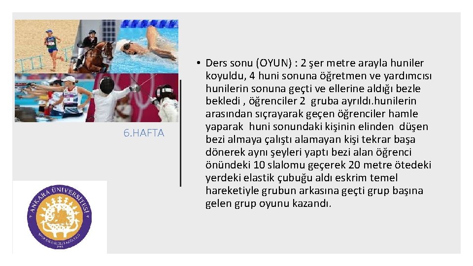 6. HAFTA • Ders sonu (OYUN) : 2 şer metre arayla huniler koyuldu, 4