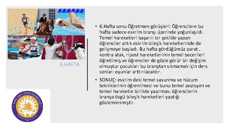 6. HAFTA • 6. Hafta sonu Öğretmen görüşleri: Öğrencilere bu hafta sadece eskrim branşı