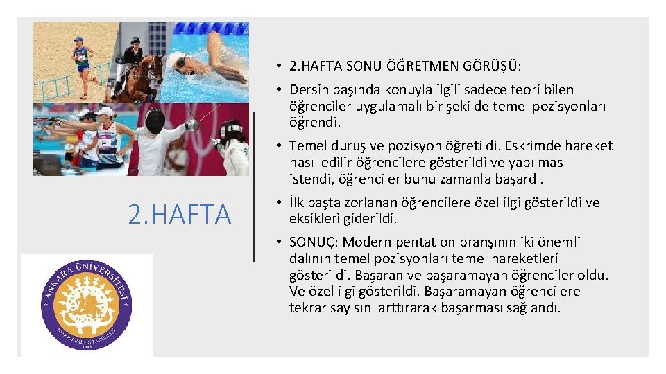  • 2. HAFTA SONU ÖĞRETMEN GÖRÜŞÜ: • Dersin başında konuyla ilgili sadece teori