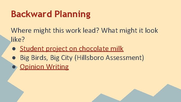 Backward Planning Where might this work lead? What might it look like? ● Student