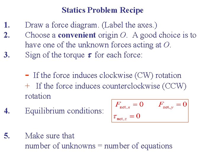 Statics Problem Recipe 1. 2. 3. Draw a force diagram. (Label the axes. )