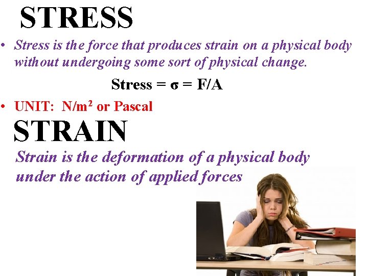STRESS • Stress is the force that produces strain on a physical body without