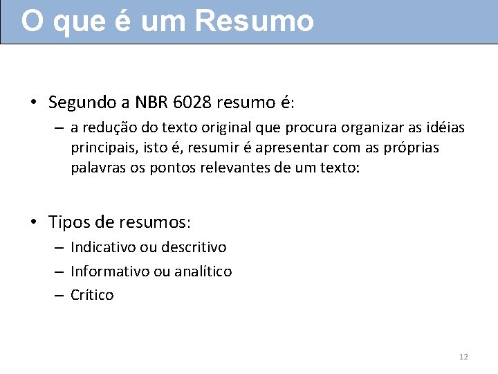 O que é um Resumo • Segundo a NBR 6028 resumo é: – a