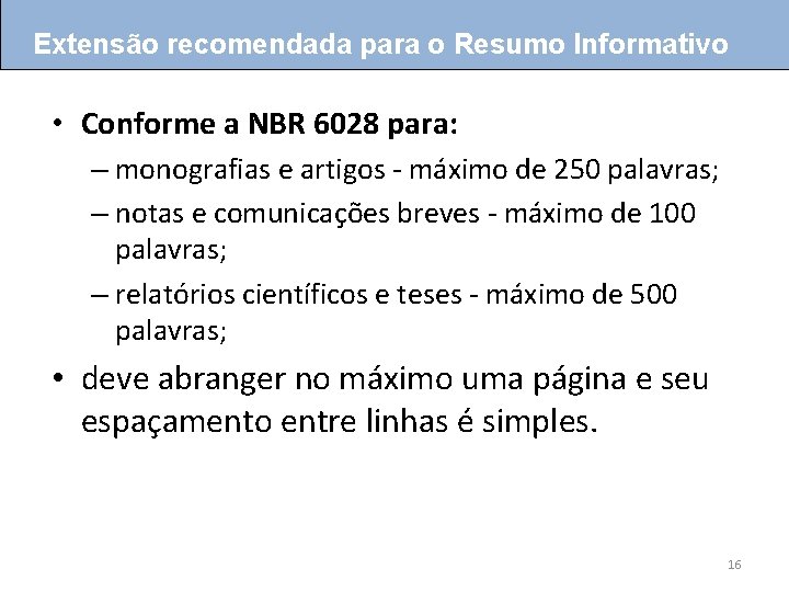 Extensão recomendada para o Resumo Informativo • Conforme a NBR 6028 para: – monografias