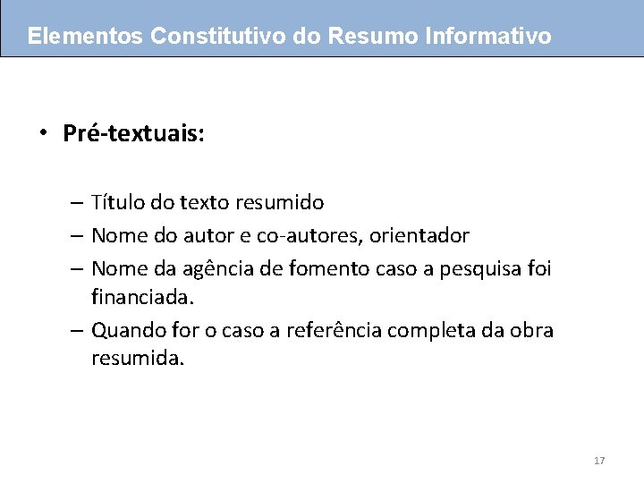 Elementos Constitutivo do Resumo Informativo • Pré-textuais: – Título do texto resumido – Nome