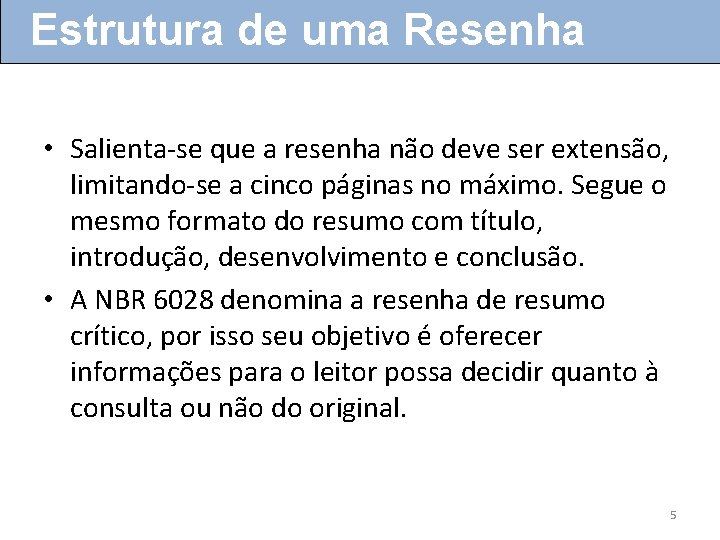 Estrutura de uma Resenha • Salienta-se que a resenha não deve ser extensão, limitando-se