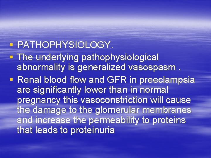 § PATHOPHYSIOLOGY. § The underlying pathophysiological abnormality is generalized vasospasm. § Renal blood flow