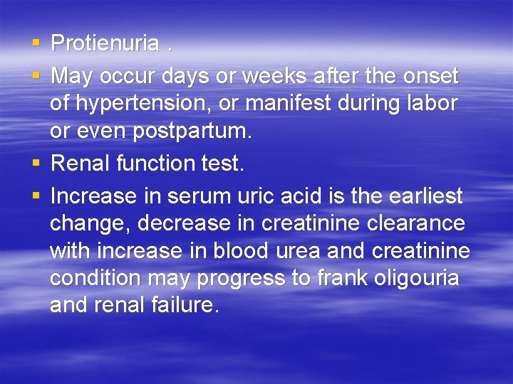 § Protienuria. § May occur days or weeks after the onset of hypertension, or