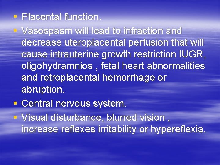§ Placental function. § Vasospasm will lead to infraction and decrease uteroplacental perfusion that