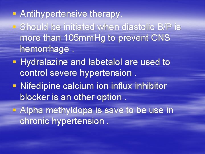 § Antihypertensive therapy. § Should be initiated when diastolic B/P is more than 105