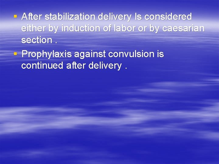 § After stabilization delivery Is considered either by induction of labor or by caesarian