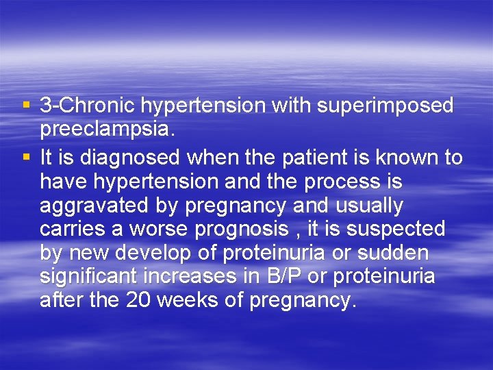 § 3 -Chronic hypertension with superimposed preeclampsia. § It is diagnosed when the patient