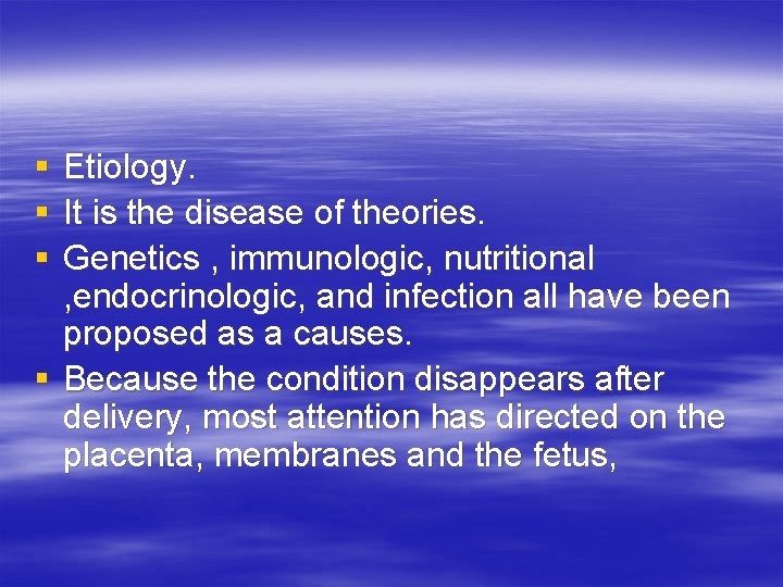 § § § Etiology. It is the disease of theories. Genetics , immunologic, nutritional