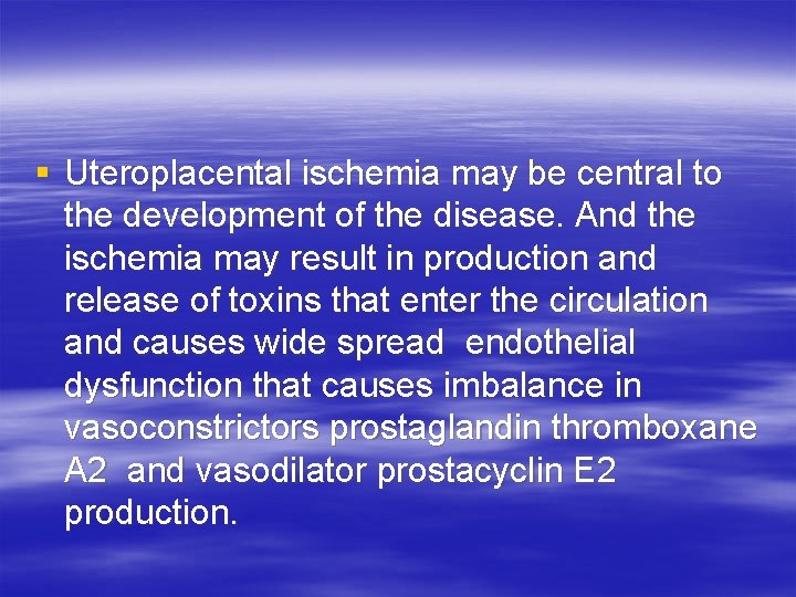 § Uteroplacental ischemia may be central to the development of the disease. And the