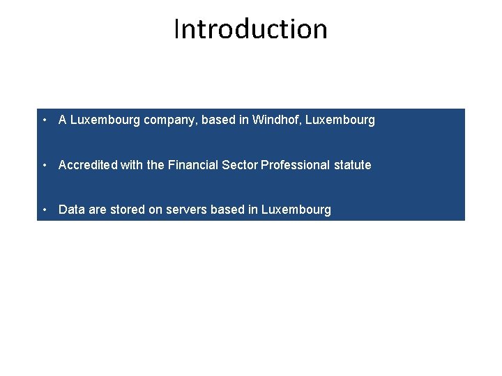 Introduction • A Luxembourg company, based in Windhof, Luxembourg • Accredited with the Financial