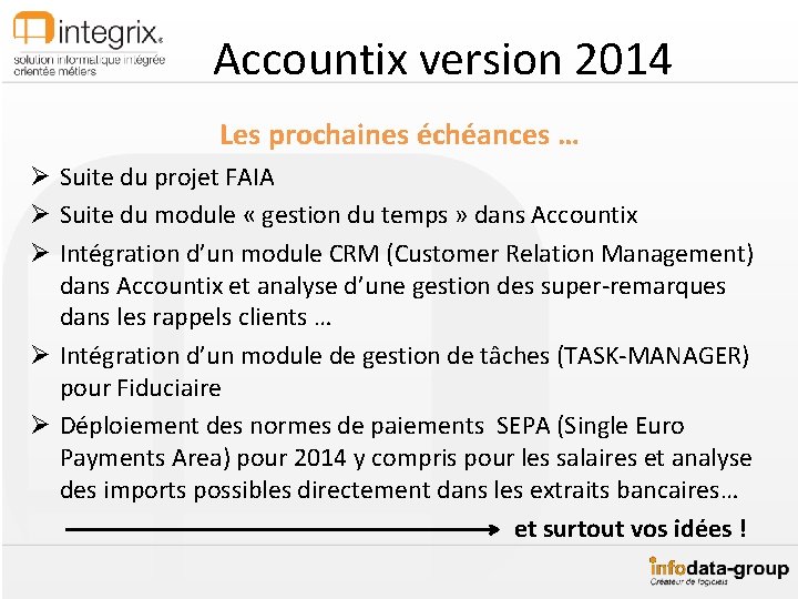 Accountix version 2014 Les prochaines échéances … Ø Suite du projet FAIA Ø Suite