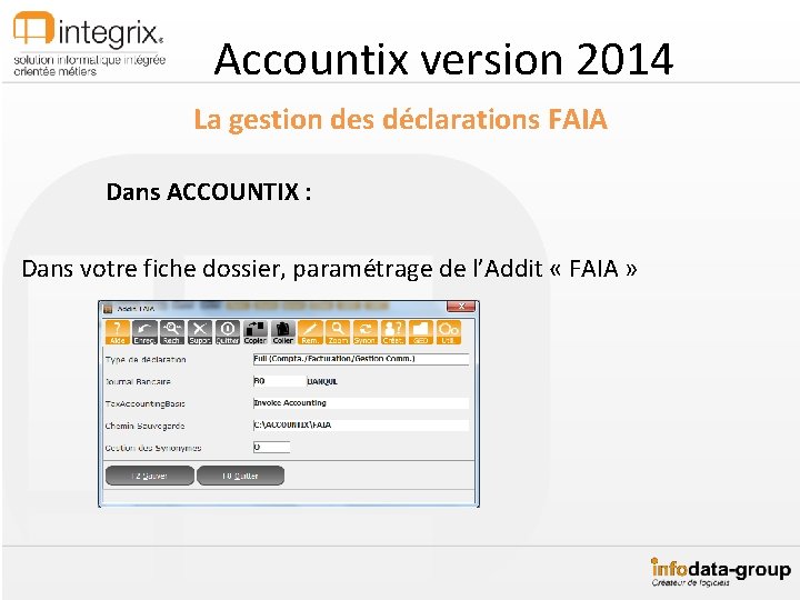 Accountix version 2014 La gestion des déclarations FAIA Dans ACCOUNTIX : Dans votre fiche