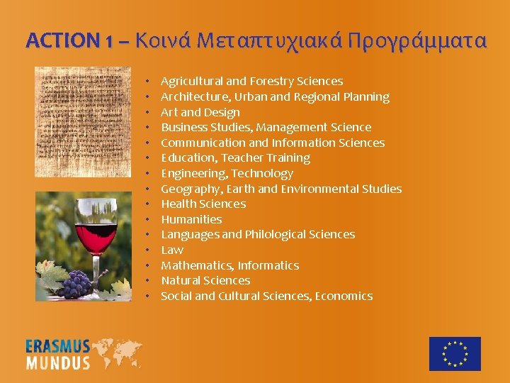 ACTION 1 – Κοινά Μεταπτυχιακά Προγράμματα • • • • Agricultural and Forestry Sciences