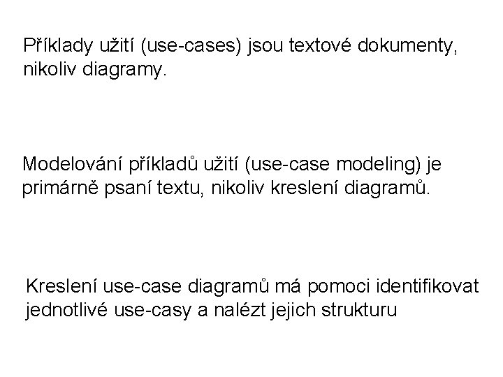 Příklady užití (use-cases) jsou textové dokumenty, nikoliv diagramy. Modelování příkladů užití (use-case modeling) je