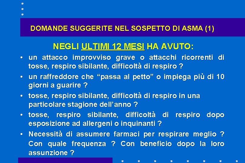 DOMANDE SUGGERITE NEL SOSPETTO DI ASMA (1) NEGLI ULTIMI 12 MESI HA AVUTO: •