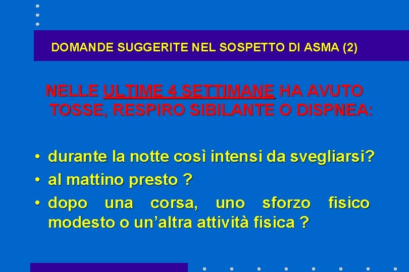 DOMANDE SUGGERITE NEL SOSPETTO DI ASMA (2) NELLE ULTIME 4 SETTIMANE HA AVUTO TOSSE,