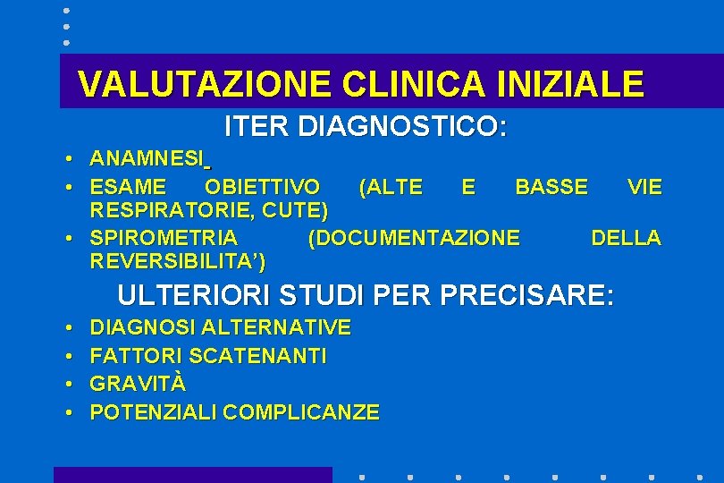 VALUTAZIONE CLINICA INIZIALE ITER DIAGNOSTICO: • ANAMNESI • ESAME OBIETTIVO (ALTE E BASSE VIE