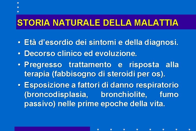 STORIA NATURALE DELLA MALATTIA • • • Età d’esordio dei sintomi e della diagnosi.