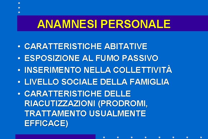 ANAMNESI PERSONALE • • • CARATTERISTICHE ABITATIVE ESPOSIZIONE AL FUMO PASSIVO INSERIMENTO NELLA COLLETTIVITÀ