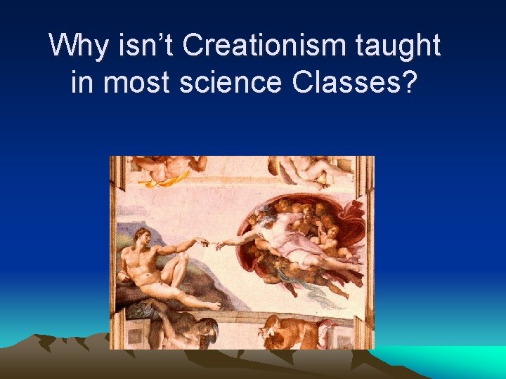 Why isn’t Creationism taught in most science Classes? 