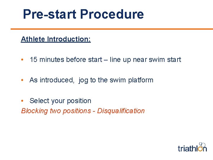 Pre-start Procedure Athlete Introduction: • 15 minutes before start – line up near swim