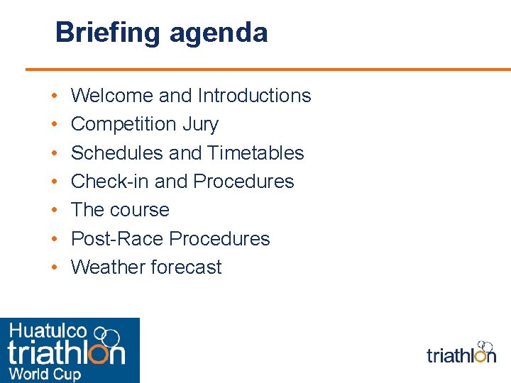 Briefing agenda • • Welcome and Introductions Competition Jury Schedules and Timetables Check-in and