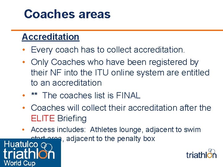 Coaches areas Accreditation • Every coach has to collect accreditation. • Only Coaches who