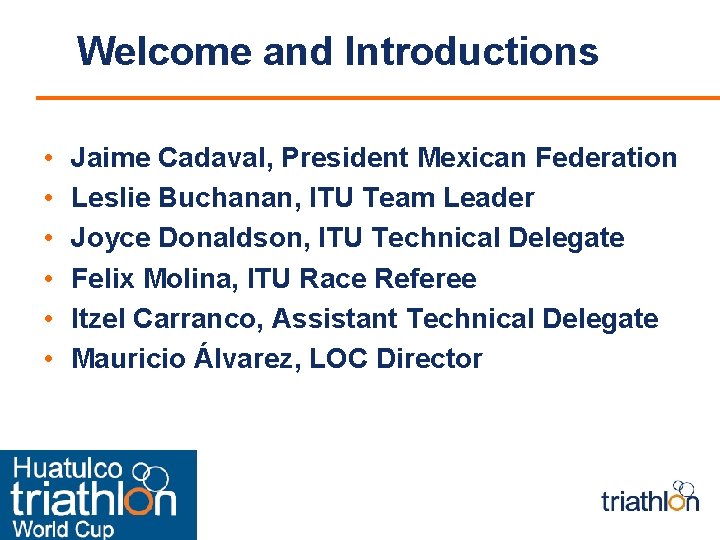 Welcome and Introductions • • • Jaime Cadaval, President Mexican Federation Leslie Buchanan, ITU