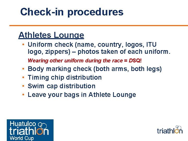 Check-in procedures Athletes Lounge • Uniform check (name, country, logos, ITU logo, zippers) –