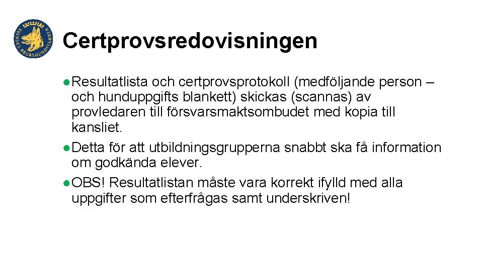 Certprovsredovisningen ●Resultatlista och certprovsprotokoll (medföljande person – och hunduppgifts blankett) skickas (scannas) av provledaren